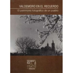 Valdemoro en el recuerdo. El patrimonio fotográfico de un pueblo