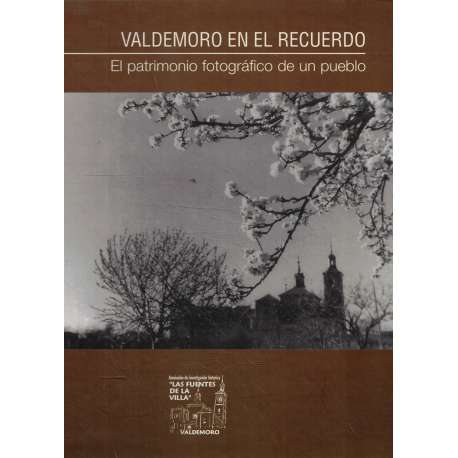 Valdemoro en el recuerdo. El patrimonio fotográfico de un pueblo