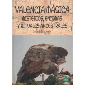 Valencia mágica. Misterios, enigmas y rituales ancestrales