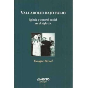 Valladolid bajo palio. Iglesia y control social en el siglo XX