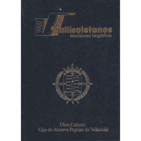 Vallisoletanos. Semblanzas biográficas. Tomo I