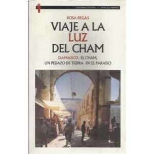 Viaje a la luz del Cham.  Damasco, El Cham, un pedazo de tierra en el paraíso