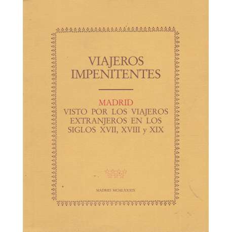 Viajeros impenitentes. Madrid visto por los viajeros extranjeros en los siglos XVII, XVIII y XIX