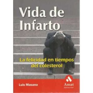 VIDA DE INFARTO. La felicidad en tiempos del colesterol