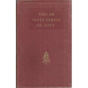 VIDA DE LA SANTA MADRE TERESA DE JESÚS Y CAMINO DE PERFECCIÓN