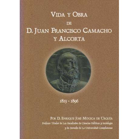 Vida y obra de D. Juan Francisco Camacho y Alcorta