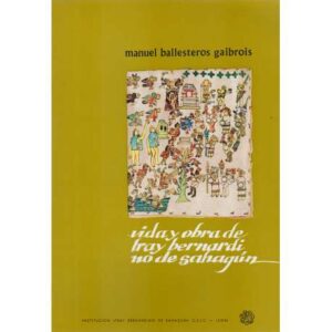 Vida y obra de Fray Bernardino de Sahagún