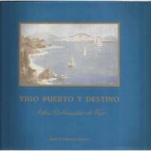 Vigo puerto y destino. Atlas urbanístico de Vigo