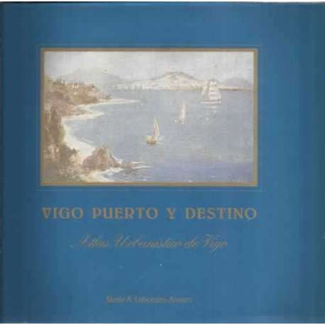Vigo puerto y destino. Atlas urbanístico de Vigo