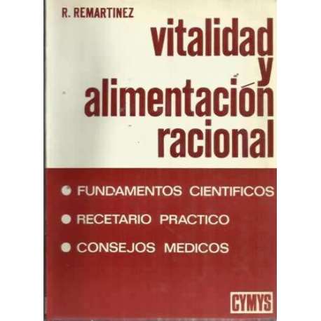 VITALIDAD Y ALIMENTACIÓN RACIONAL. Fundamentos científicos, recetario práctico y consejos médicos