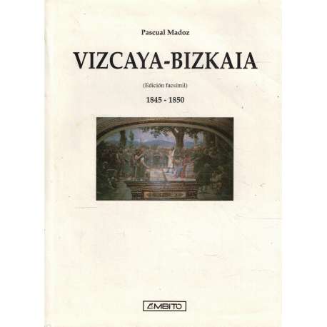 Vizcaya-Bizkaia. Edición facsímil. 1845-1850