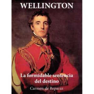 Wellington. La formidable sentencia del destino