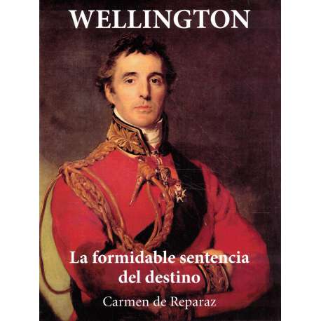 Wellington. La formidable sentencia del destino