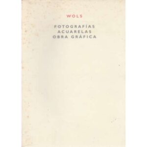 Wols. Fotografías, acuarelas, obra gráfica