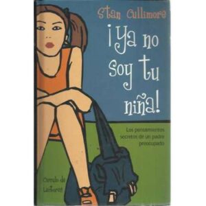 ¡Ya no soy tu niña! Los pensamientos secretos de un padre preocupado