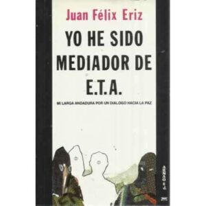 YO HE SIDO MEDIADOR DE ETA. Mi larga andadura por un diálogo hacia la paz