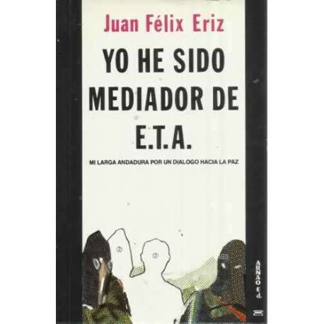 YO HE SIDO MEDIADOR DE ETA. Mi larga andadura por un diálogo hacia la paz