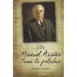 Yo, Manuel Azaña tomo la palabra
