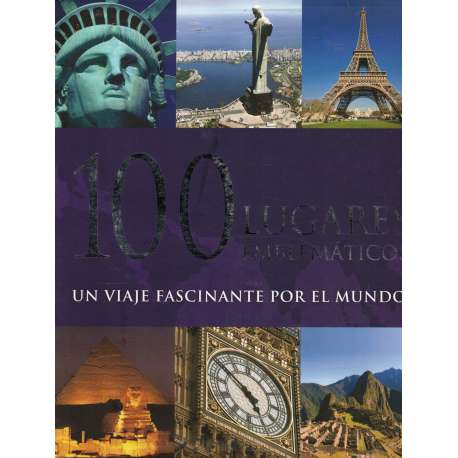 100 lugares emblemáticos. Un viaje fascinante por el mundo