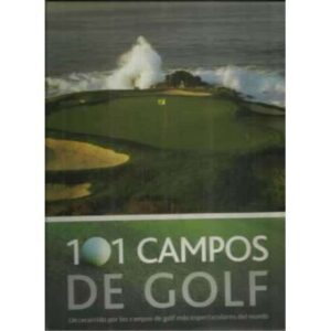 101 campos de golf. Un recorrido por los campos de golf más espectaculares del mundo