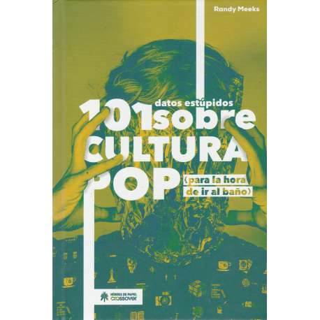 101 datos estúpidos sobre cultura pop (para la hora de ir al baño)