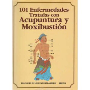 101 Enfermedades Tratadas con Acupuntura y Moxibustión