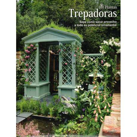101 plantas trepadoras. Sepa como sacar provecho a todo su potencial ornamental