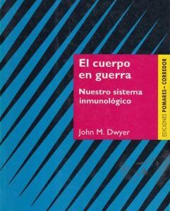 El cuerpo en guerra. Nuestro sistema inmunológico