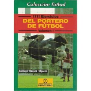 1111 ejercicios del portero de fútbol. Volumen 1