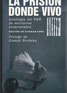 La prisiíon donde vivo. Antología del PEN de escritores encarcelados