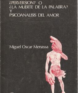 ¿Perversión? o ¿la muerte de la palabra? y psicoanálisis del amor