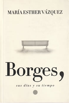 Borges, sus días y su tiempo