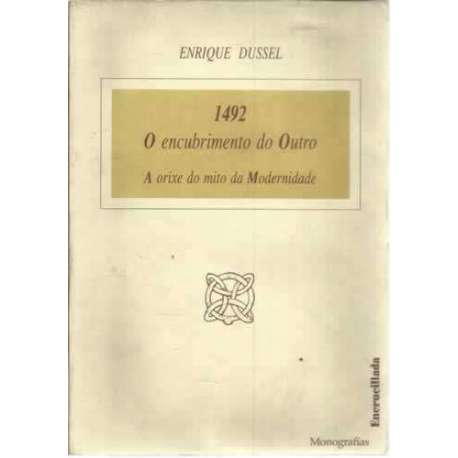 1492 O encubrimento do Outro. A orixe do mito da Modernidade