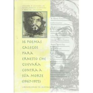 16 poemas galegos para Ernesto Che Guevara contra súa morte 1967-1973