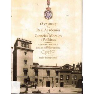 1857-2007 La Real Academia de Ciencias Morales y Políticas
