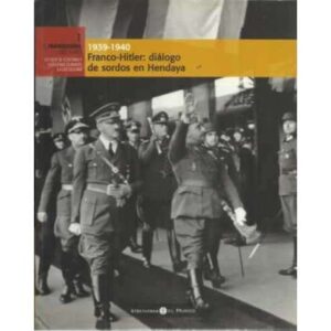 1939-1940. Franco-Hitler: diálogo de sordos en Hendaya