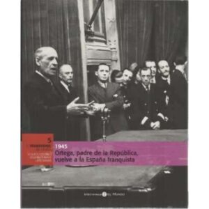 1945. Ortega, padre de la República, vuelve a la España franquista