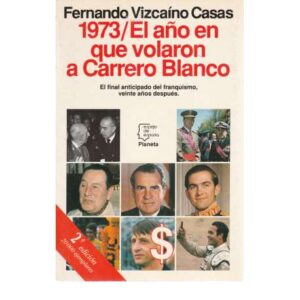 1973/ El año en que volaron a Carrero Blanco. El final anticipado del franquismo veinte años después