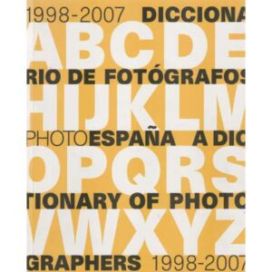 1998 - 2007. Diccionario de fotógrafos / Dictionary of photographers 1998 - 2007