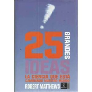 25 grandes ideas. La ciencia que está cambiando nuestro mundo