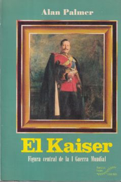 El Kaiser. Figura central de la I Guerra Mundial