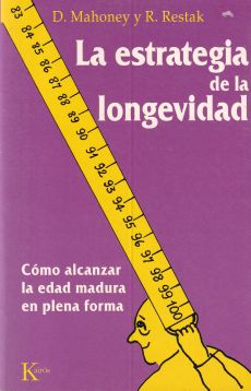 La estrategia de la longevidad. Cómo alcanzar la edad madura en plena forma