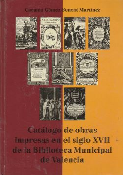 Catálogo de obras impresas en el siglo XVII de la Biblioteca Municipal de Valencia