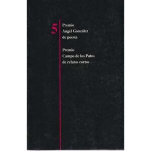 5 premio Angel González de poesía. Premio Campo de los Patos de relatos cortos