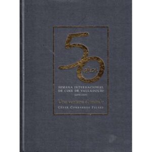 50 años. Semana Internacional de Cine de Valladolid (1956-2005)