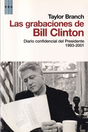 Las grabaciones de Bill Clinton. Diario confidencial del Presidente. 1993-2001