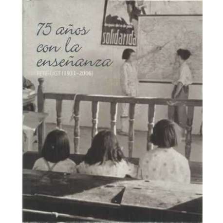 75 años con la enseñanza. FETE-UGT 1931-2006