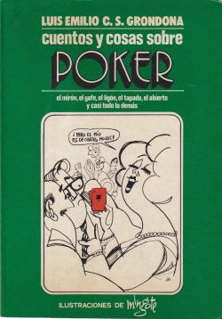 Cuentos y cosas sobre Poker. El mirón, el gafe, el ligón, el tapado,el abierto y casi todo lo demás