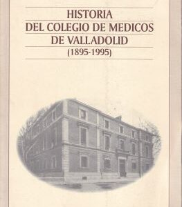 Historia del colegio de médicos de Valladolid. (1895-1995)