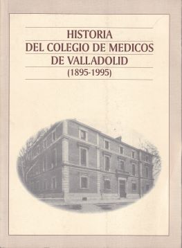 Historia del colegio de médicos de Valladolid. (1895-1995)